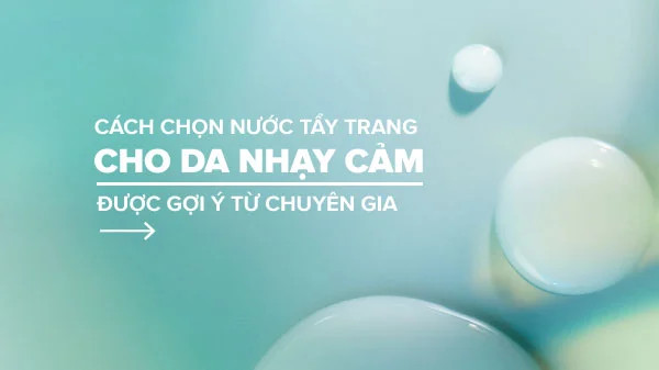 alt text: Hướng dẫn cách chọn nước tẩy trang cho da nhạy cảm