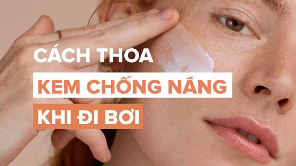 cách thoa kem chống nắng khi đi bơi, cách chống nắng khi đi bơi