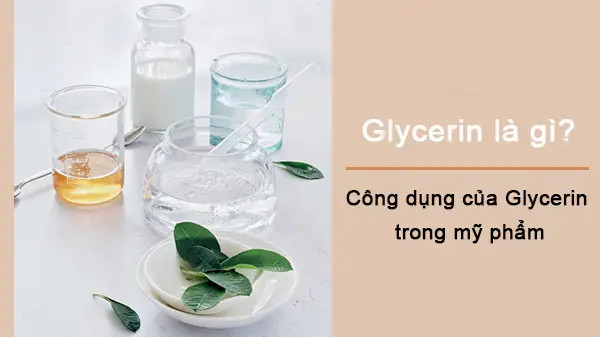 Glycerin là gì, công dụng của Glycerin trong mỹ phẩm