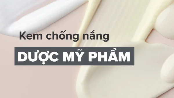 kem chống nắng dược mỹ phẩm là gì, khái niệm kem chống nắng dược mỹ phẩm