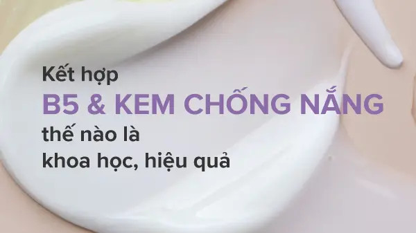 Kết hợp B5 và kem chống nắng