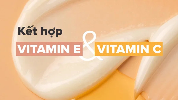 kết hợp vitamin e và vitamin c, kết hợp vitamin e với vitamin c