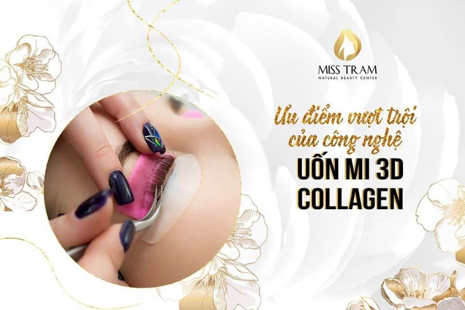 Ưu Điểm Vượt Trội Của Công Nghệ Uốn Mi 3D Collagen Là Gì?