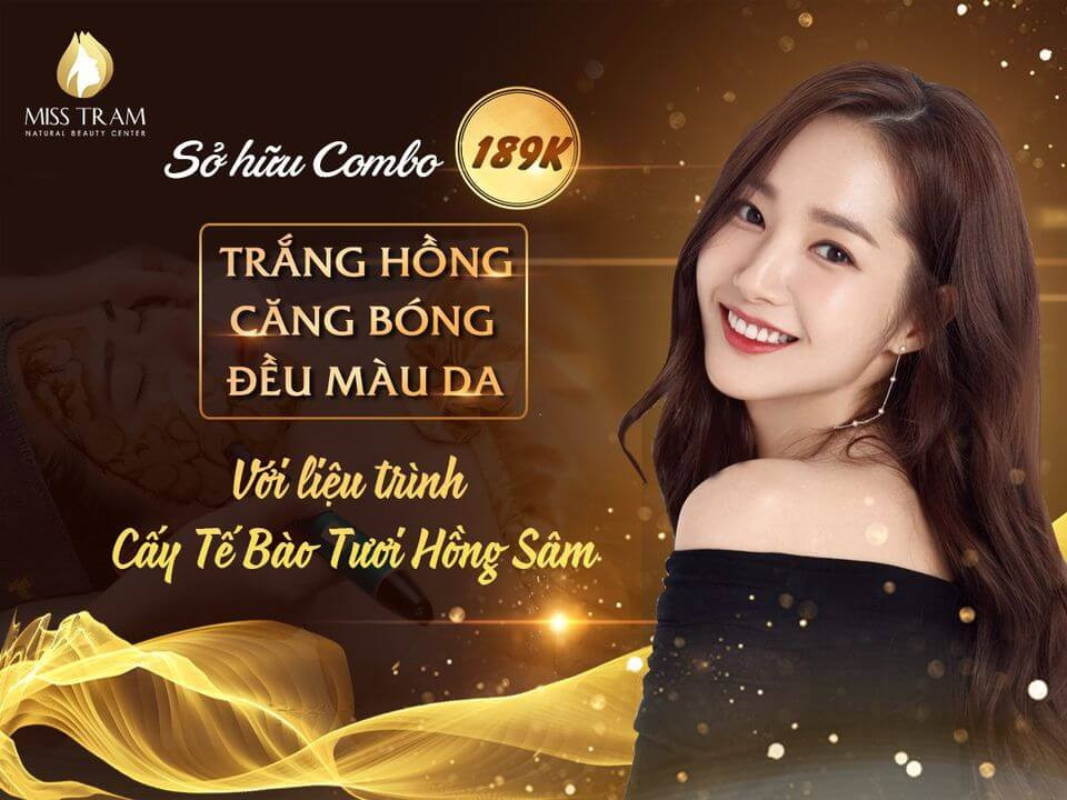 Combo: “Trẻ Hóa Da – Căng Bóng – Đẹp Đều Sắc Tố Da” Với Liệu Trình Cấy Tế Bào Tươi Hồng Sâm