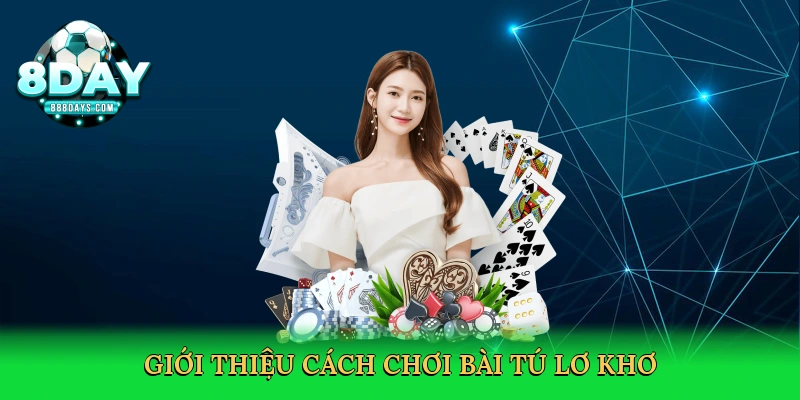 Cách Chơi Bài Tú Lơ Khơ – Làm Chủ Ván Bài Dân Gian Tại 8day