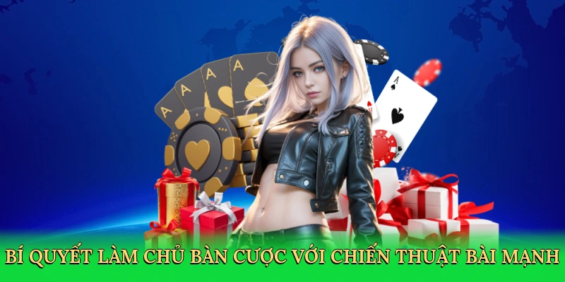 Bí quyết làm chủ bàn cược với chiến thuật tổ hợp bài mạnh