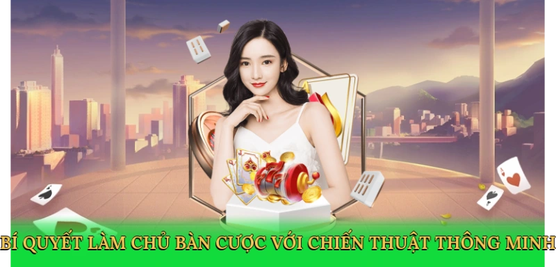 Bí quyết làm chủ bàn cược với chiến thuật thông minh
