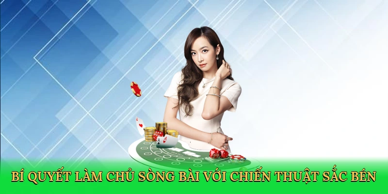 Bí quyết làm chủ sòng bài với chiến thuật sắc bén