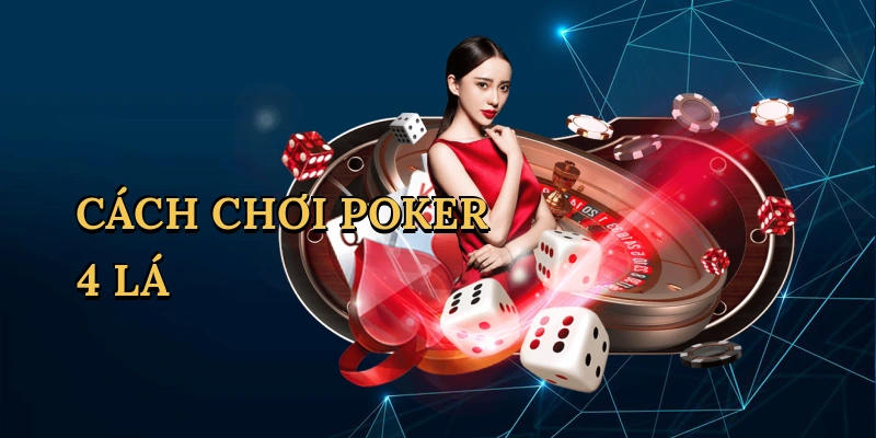 Cách chơi poker 4 lá