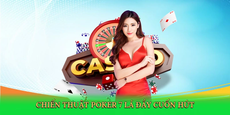 Chiến thuật poker 7 lá đầy cuốn hút