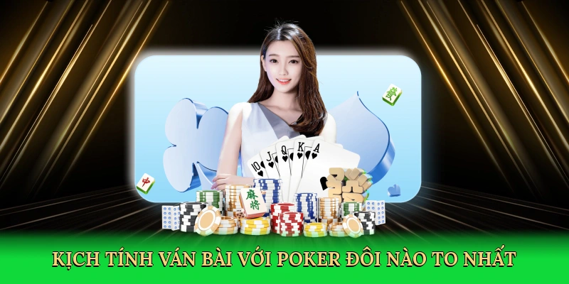 Kịch tính ván bài với poker đôi nào to nhất