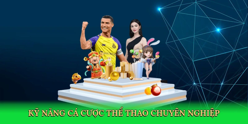 Kỹ năng cá cược thể thao chuyên nghiệp