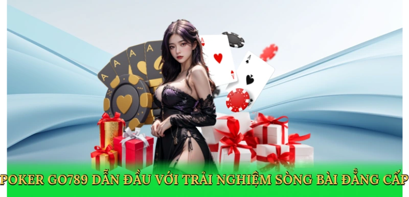 Poker Go789: Chinh Phục Sòng Bài Trí Tuệ