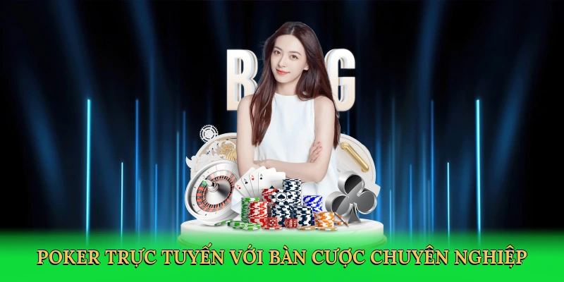 Poker trực tuyến với bàn cược chuyên nghiệp