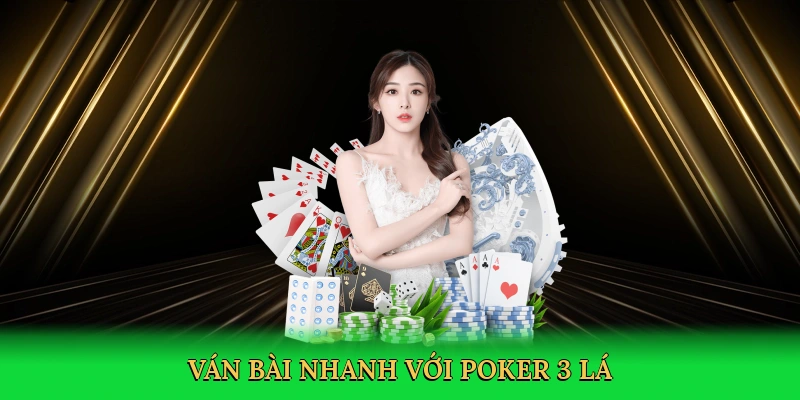 Ván bài nhanh với poker 3 lá