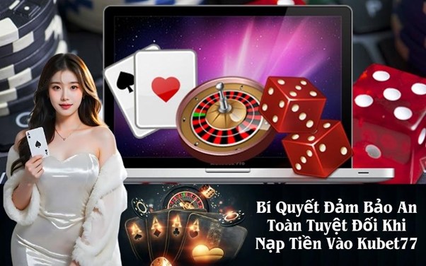 Quy trình nạp tiền Kubet77 an toàn và hiệu quả