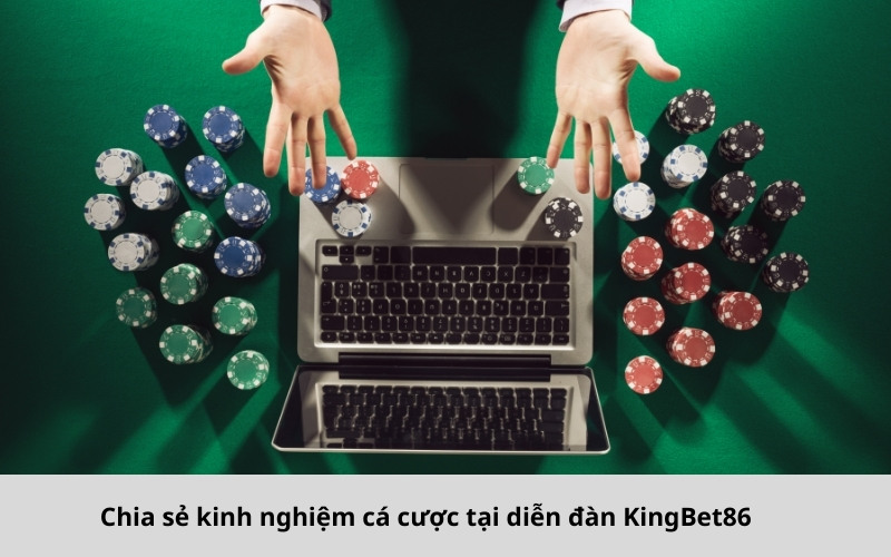 Chia sẻ kinh nghiệm cá cược tại diễn đàn KingBet86