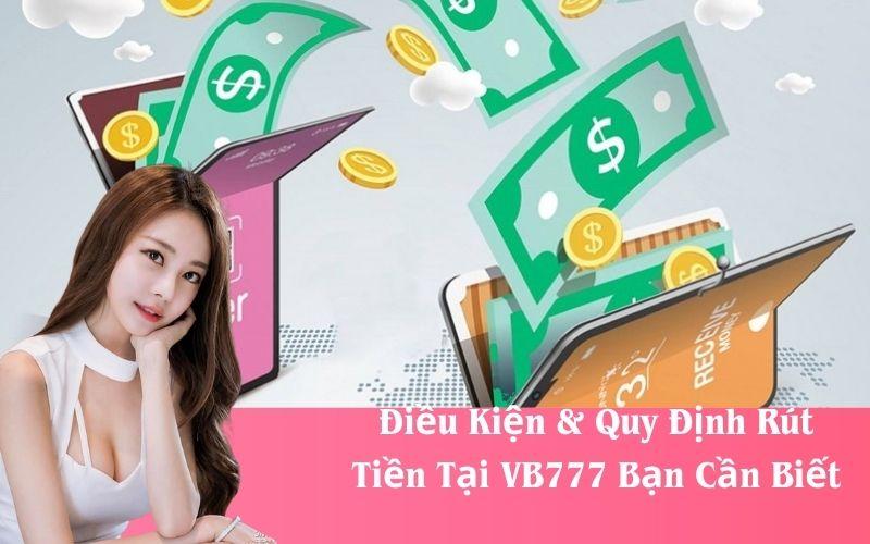 Điều Kiện & Quy Định Rút Tiền Tại VB777 Bạn Cần Biết