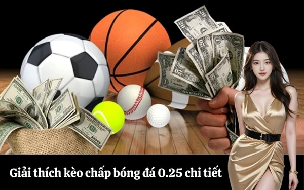 Giải thích kèo chấp bóng đá 0.25 chi tiết