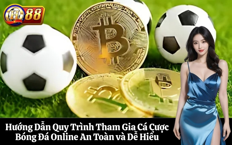 Hướng Dẫn Quy Trình Tham Gia Cá Cược Bóng Đá Online An Toàn và Dễ Hiểu