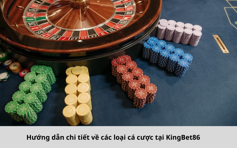 Hướng dẫn chi tiết về các loại cá cược tại KingBet86