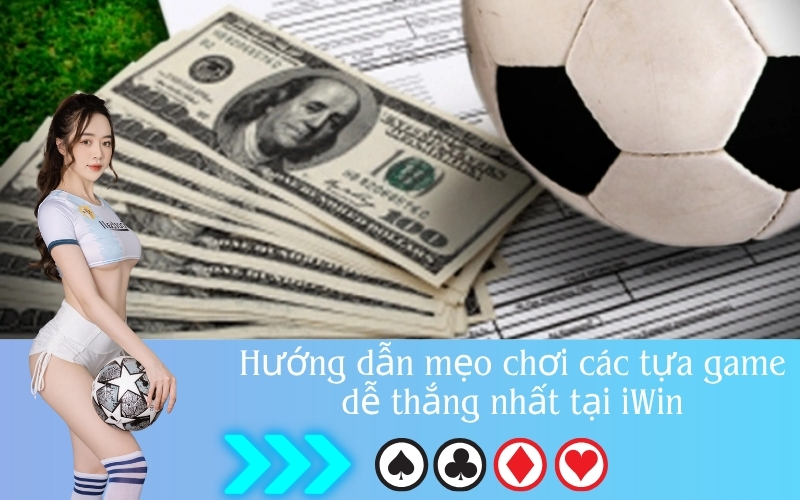 Mẹo chơi game dễ thắng cho người mới tại nhà cái uy tín iwin