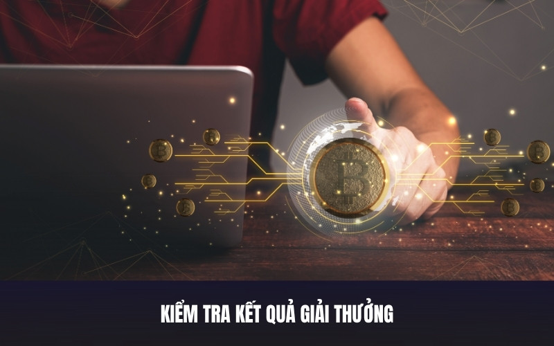 Cách Kiểm Tra Các Giải Thưởng Và Tiền Thưởng Tại Kubet11