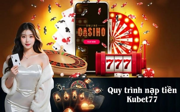 Tổng Quan Về Nạp Tiền Kubet77
