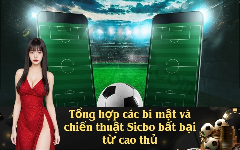 Tổng hợp các bí mật và chiến thuật Sicbo bất bại từ cao thủ