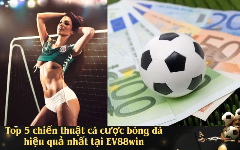Lưu nháTop 5 chiến thuật cá cược bóng đá hiệu quả nhất tại EV88winp tự động