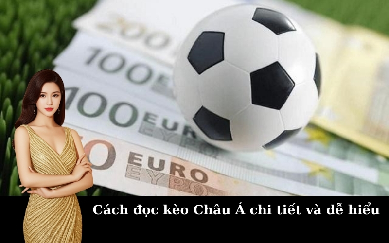 Cách đọc kèo Châu Á chi tiết và dễ hiểu