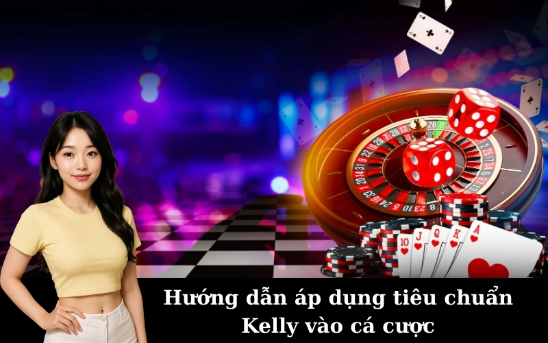 Hướng dẫn áp dụng tiêu chuẩn Kelly trong cá cược