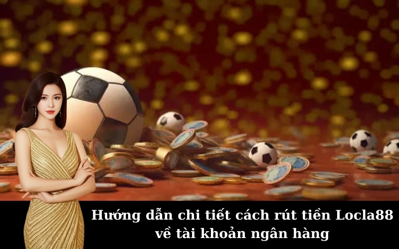 Hướng dẫn rút tiền tại Locla88 an toàn và nhanh chóng