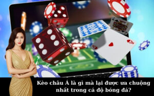 Kèo châu Á là gì mà lại được ưa chuộng nhất trong cá độ bóng đá?