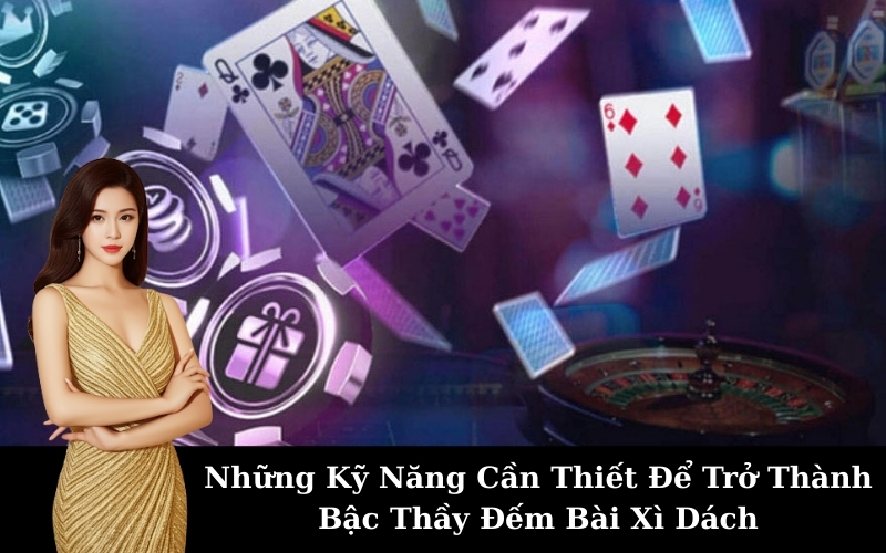 Tìm hiểu chiến thuật đếm bài xì dách hiệu quả nhất