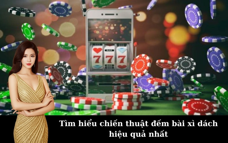 Tìm hiểu chiến thuật đếm bài xì dách hiệu quả nhất