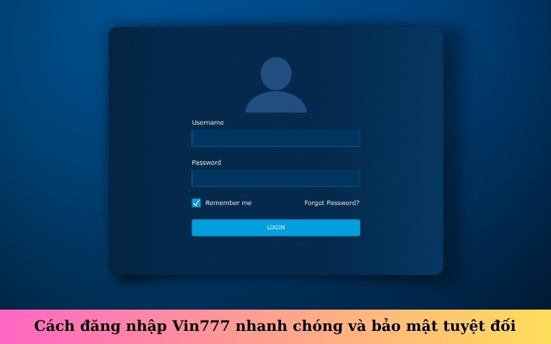 Cách đăng nhập Vin777 nhanh chóng và bảo mật tuyệt đối